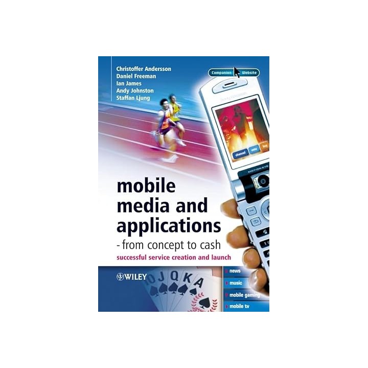 Mobile Media and Applications-From Concept to Cash. Successful Service Creation and Launch